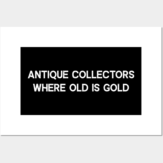 Antique Collectors Where Old is Gold Wall Art by trendynoize